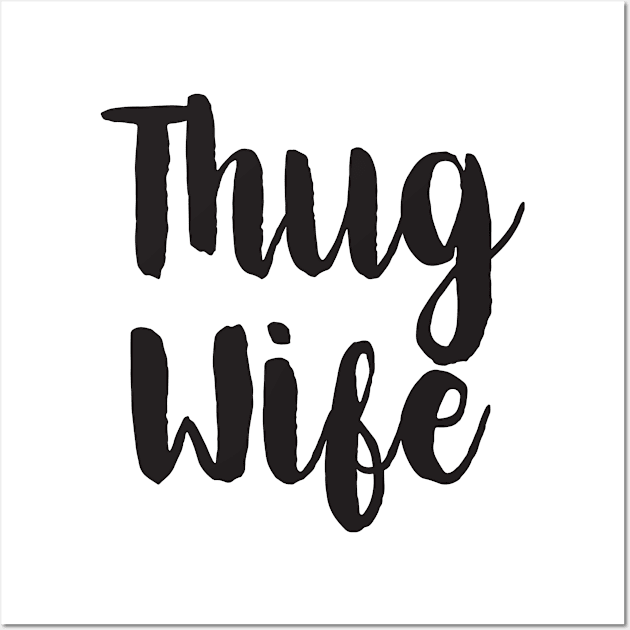 Thug Wife Wall Art by shopbudgets